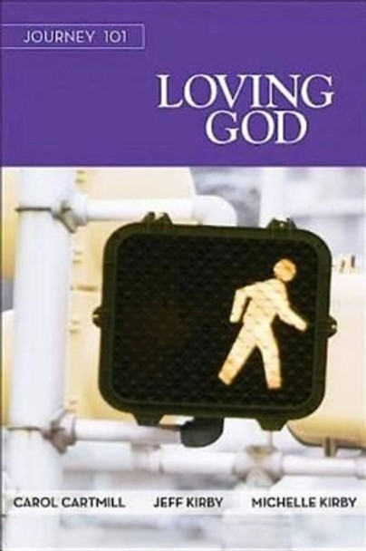 Journey 101: Loving God Participant Guide by Carol Cartmill 9781426765858