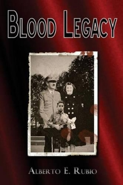 Blood Legacy by Alberto E Rubio 9781434885449