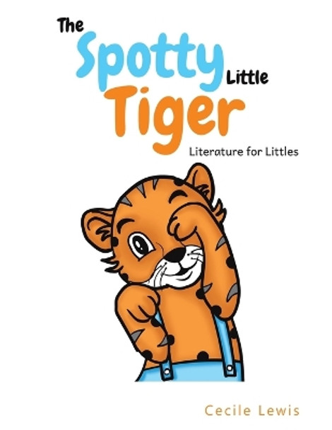 The Spotty Little Tiger: Literature for Littles by Cecile Lewis 9781398490703