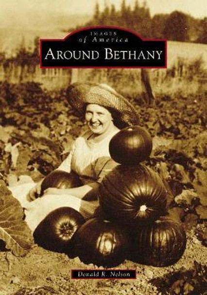 Around Bethany by Donald R. Nelson 9781467128681