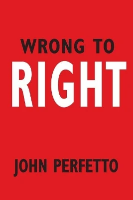 Wrong To Right by John Perfetto 9781439259177