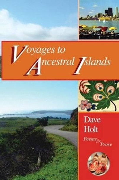 voyages to ancestral islands: poems & prose by Dave Holt 9781448637270