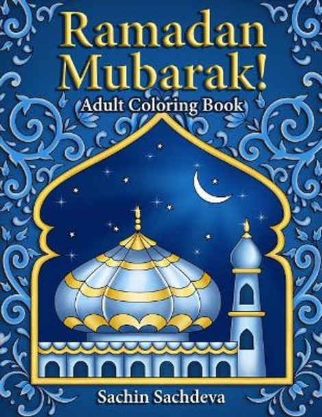 Ramadan Mubarak: Adult Coloring Book by Sachin Sachdeva 9781098700553