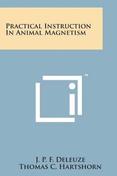 Practical Instruction in Animal Magnetism by J P F Deleuze 9781169971844