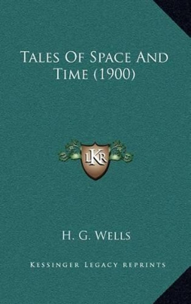 Tales of Space and Time (1900) by H G Wells 9781164377825