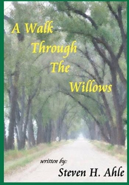 A Walk Through The Willows by Steven H Ahle 9781440400766