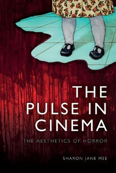 The Pulse in Cinema: The Aesthetics of Horror by Sharon Jane Mee