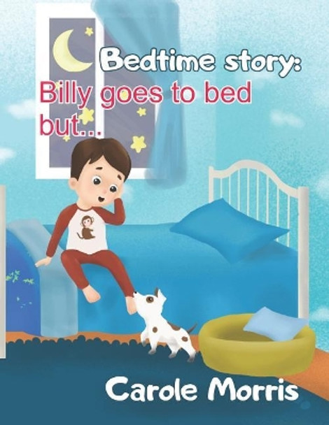 Bedtime story: Billy Goes To Bed But... by Carole Morris 9781097198177