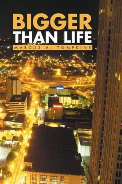 Bigger Than Life by Marcus a Tompkins 9781493153480