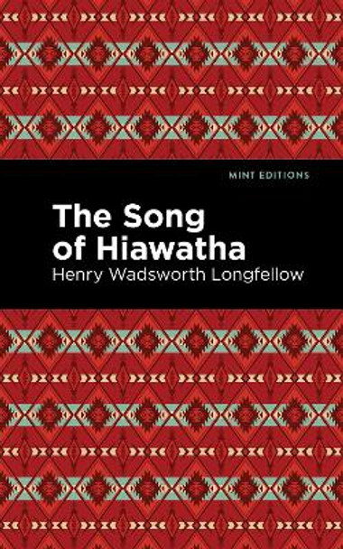 The Song Of Hiawatha by Henry W. Longfellow 9781513278315