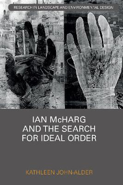 Ian McHarg and the Search for Ideal Order by Kathleen John-Alder