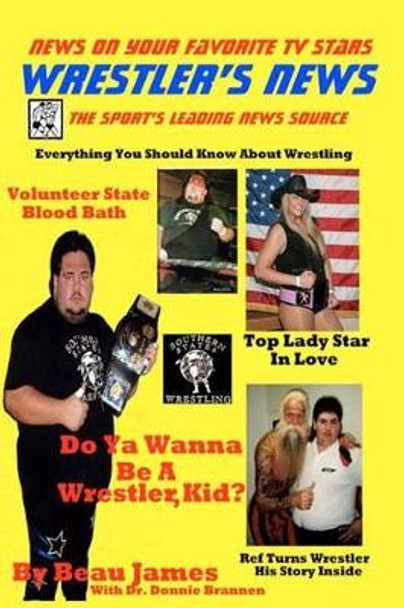 Do Ya Wanna Be A Wrestler, Kid? by Donnie Brannen 9781466214989