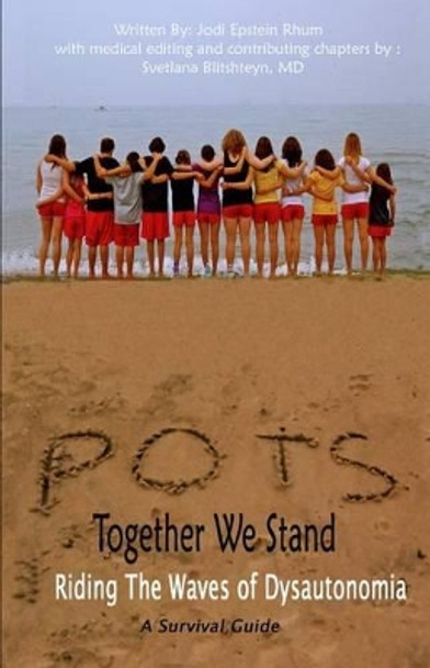 POTS - Together We Stand: Riding the Waves of Dysautonomia by Svetlana Blishteyn 9781466371507