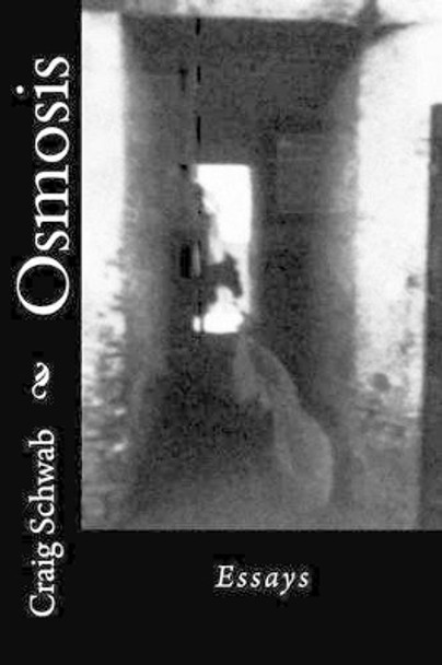 Osmosis: Essays by Craig Schwab 9781511462952