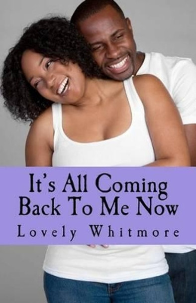 It's All Coming Back To ME NOW by Lovely Whitmore 9781470039806