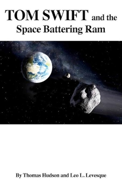 Tom Swift and the Space Battering Ram by Leo L Levesque 9781495384806