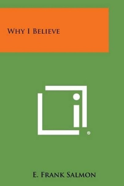 Why I Believe by E Frank Salmon 9781258990114