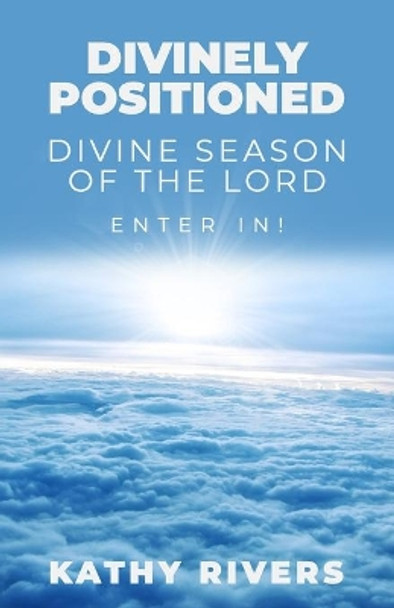 Divinely Positioned: Divine season of the Lord by Kathy Rivers 9781708983215