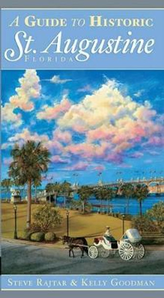 A Guide to Historic St. Augustine, Florida by Steve Rajtar 9781596293366