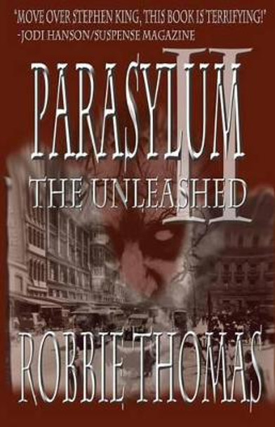 Parasylum II the Unleashed by Robbie Thomas 9781482581201