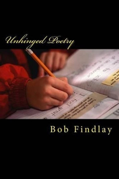 Unhinged Poetry by Bob Findlay 9781518698828