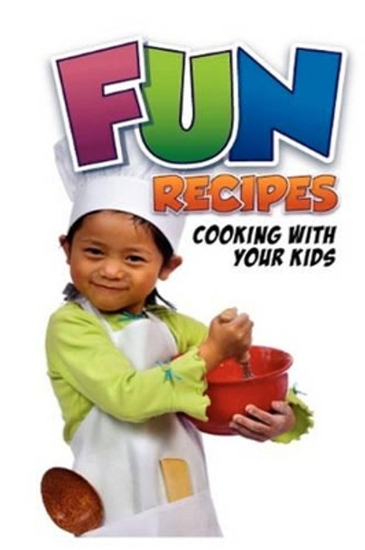 Fun Recipes, Cooking with your Kids by Charlotte Rodgers 9781451527865