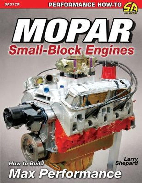 Mopar Small-Block Engines: How to Build Max Performance by Larry Shepard 9781613255490