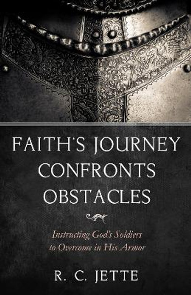 Faith's Journey Confronts Obstacles by R C Jette 9781532681899