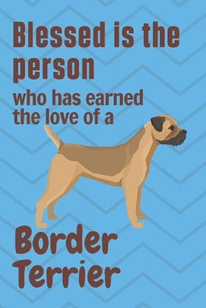 Blessed is the person who has earned the love of a Border Terrier: For Border Terrier Dog Fans by Wowpooch Press 9781659013467