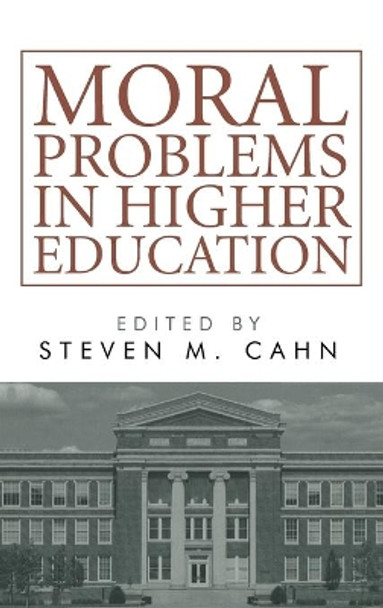 Moral Problems in Higher Education by Steven M Cahn 9781666703917