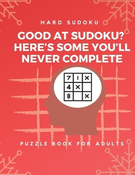 Hard Sudoku Puzzle Book for Adults: Large Print Puzzles with Solved Sudoku Games - Fun & Fitness your brain: - Good at Sudoku? Here's some you'll never complete by Sudoku Puzzle Book 9781709650321