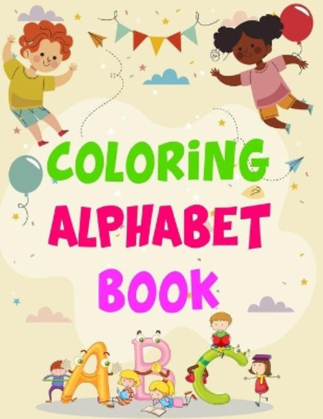 Coloring Alphabet Book: Coloring Alphabet Book, Alphabet Coloring Book. Total Pages 180 - Coloring pages 100 - Size 8.5&quot; x 11&quot; In Cover. by Nice Books Press 9781710174939