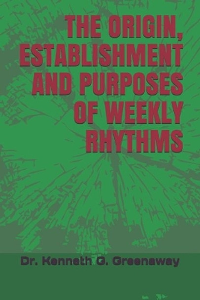 The Origin, Establishment and Purposes of Weekly Rhythms by Kenneth G Greenaway 9781710541359