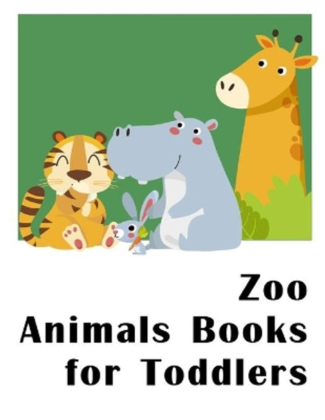 Zoo Animals Books for Toddlers: Beautiful and Stress Relieving Unique Design for Baby and Toddlers learning by J K Mimo 9781711055626