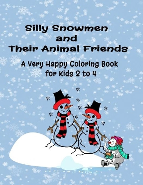 Silly Snowmen and Their Animal Friends: A Very Happy Coloring Book for Kids 2 to 4 by Curly Pug Tails Press 9781711346083
