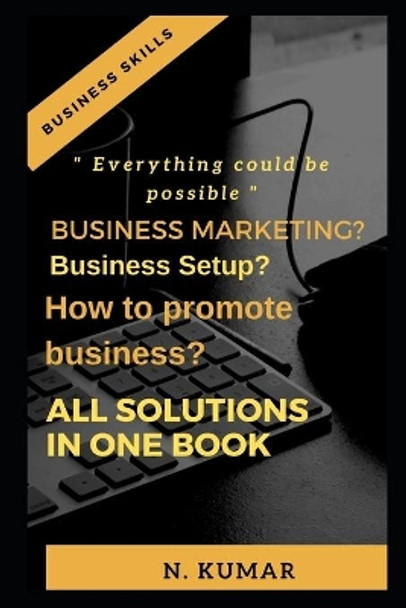 Business marketing? Business setup? How to promote business, All solution in one book by Naveen Kumar 9781657545977