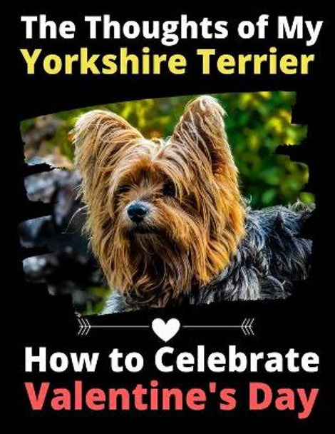 The Thoughts of My Yorkshire Terrier: How to Celebrate Valentine's Day by Brightview Activity Books 9781659811186