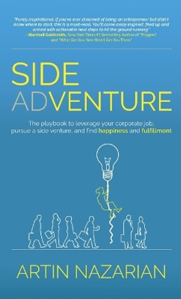 Side Adventure: The playbook to leverage your corporate job, pursue a side venture, and find happiness and fulfillment. by Artin Nazarian 9781662906220