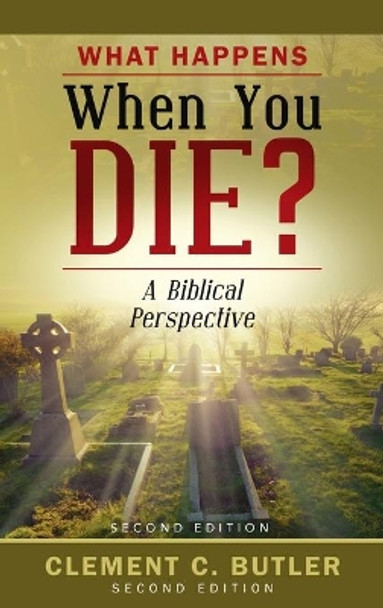 What Happens When You Die?, Second Edition by Clement C Butler 9781666717556