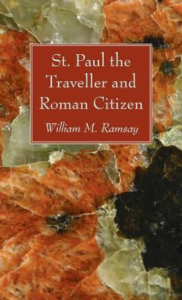 St. Paul the Traveller and Roman Citizen by William M Ramsay 9781666720495