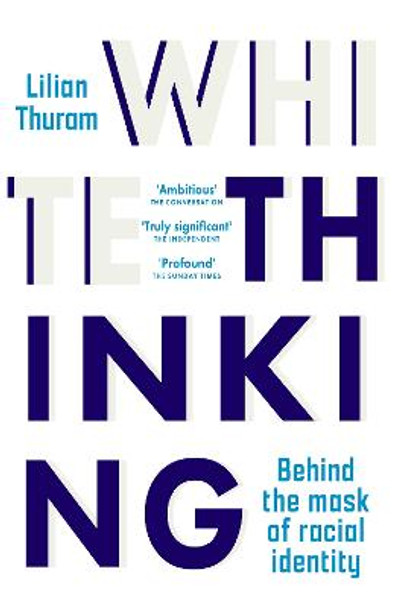 White Thinking: Behind the Mask of Racial Identity by Lilian Thuram