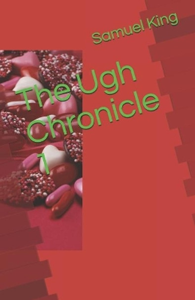 The Ugh Chronicles 1 by Samuel King 9781672565585