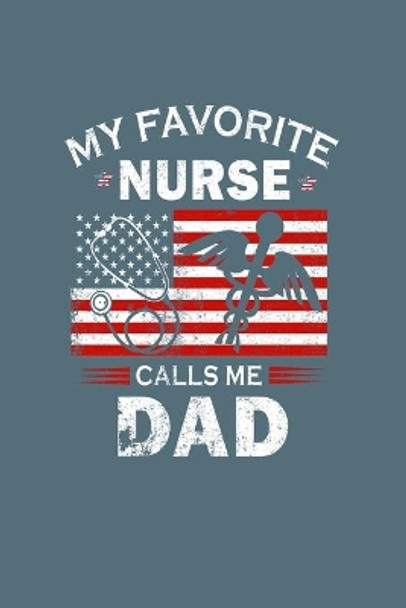 My Favorite Nurse Calls Me Dad: fathers day - 60 sheets, 120 pages - 6 x 9 inches by MD Habibur Rahman 9781672579902