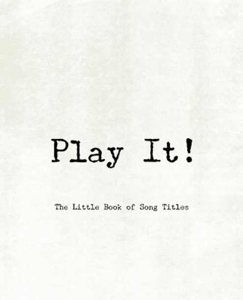 Play It! - The Little Book of Song Titles by Teecee Design Studio 9781673494471