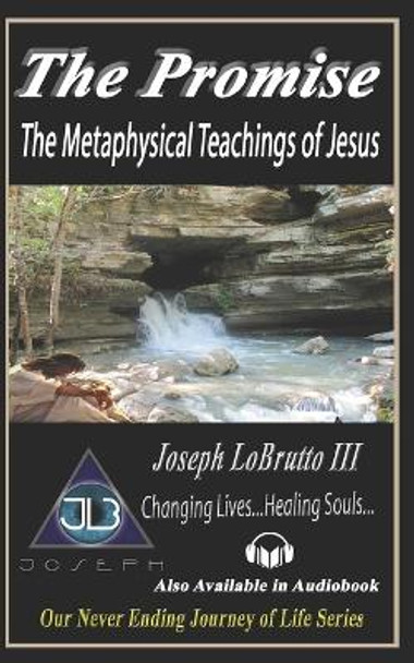 The Promise: The Metaphysical Teachings of Jesus by Joseph Lobrutto III 9781676348498