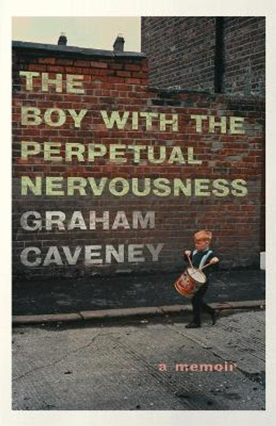 The Boy with the Perpetual Nervousness: A Memoir by Graham Caveney 9781501165986