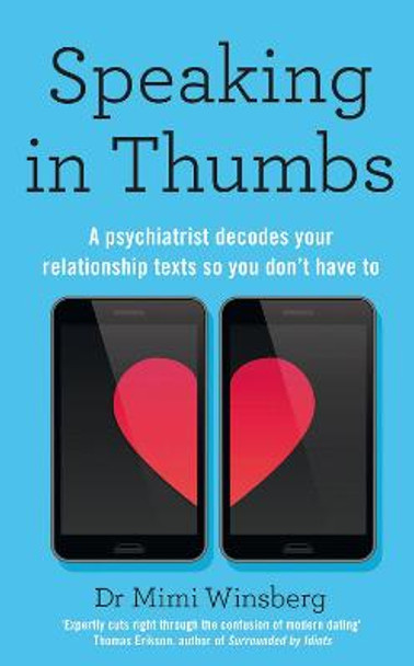 Speaking in Thumbs: A Psychiatrist Decodes Your Dating Texts So You Don't Have To by Mimi Winsberg
