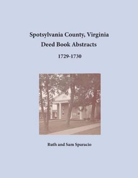 Spotsylvania County, Virginia Deed Book Abstracts 1729-1730 by Ruth Sparacio 9781680343168