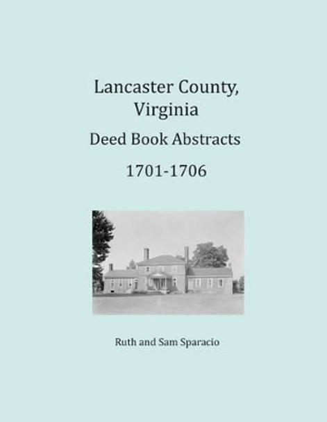 Lancaster County, Virginia Deed Book Abstracts 1701-1706 by Ruth Sparacio 9781680343342