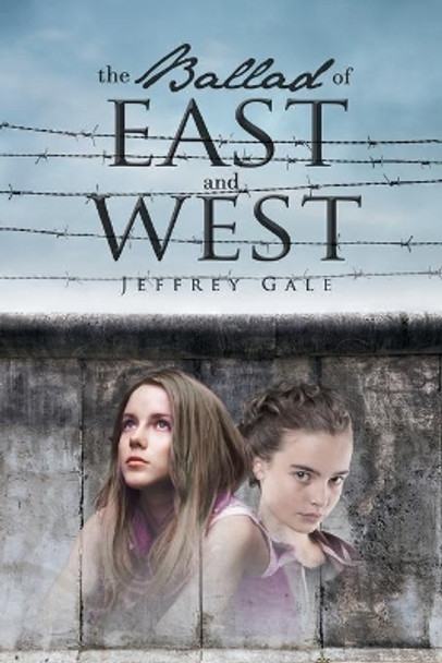 The Ballad Of East And West by Jeffrey Gale 9781682131435